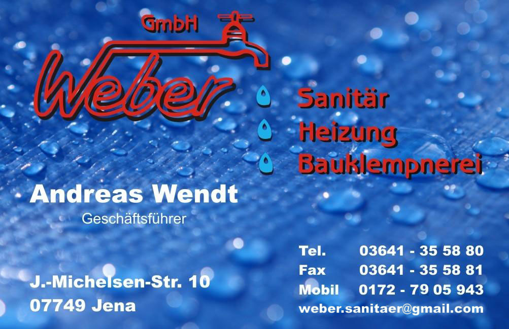 Weber GmbH, Sanitär Heizung Bauklempnerei, Andreas Wendt, J.-Michelsen-Str. 10, 07749 Jena, Tel: 03641/355880, Fax: 03641/355881, Mobil: 0172/7905943, EMail: weber.sanitaer@gmail.com